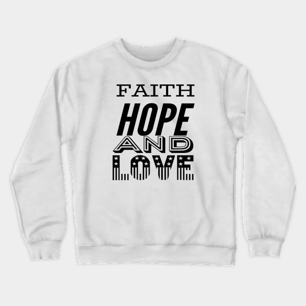 Faith Hope And Love Christian Gift Crewneck Sweatshirt by Dara4uall